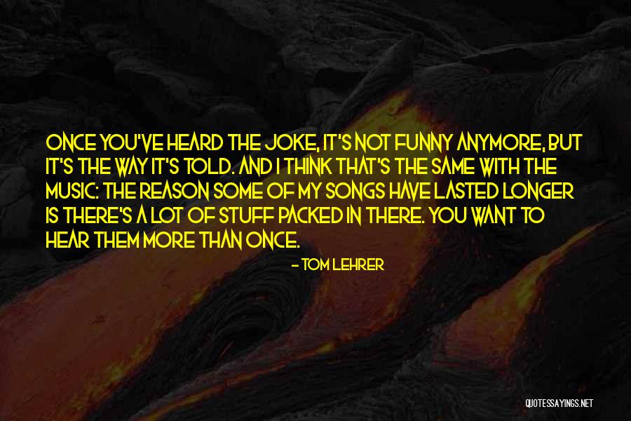 You're The Reason Funny Quotes By Tom Lehrer