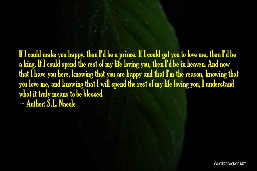 You're The Reason I'm Happy Quotes By S.L. Naeole