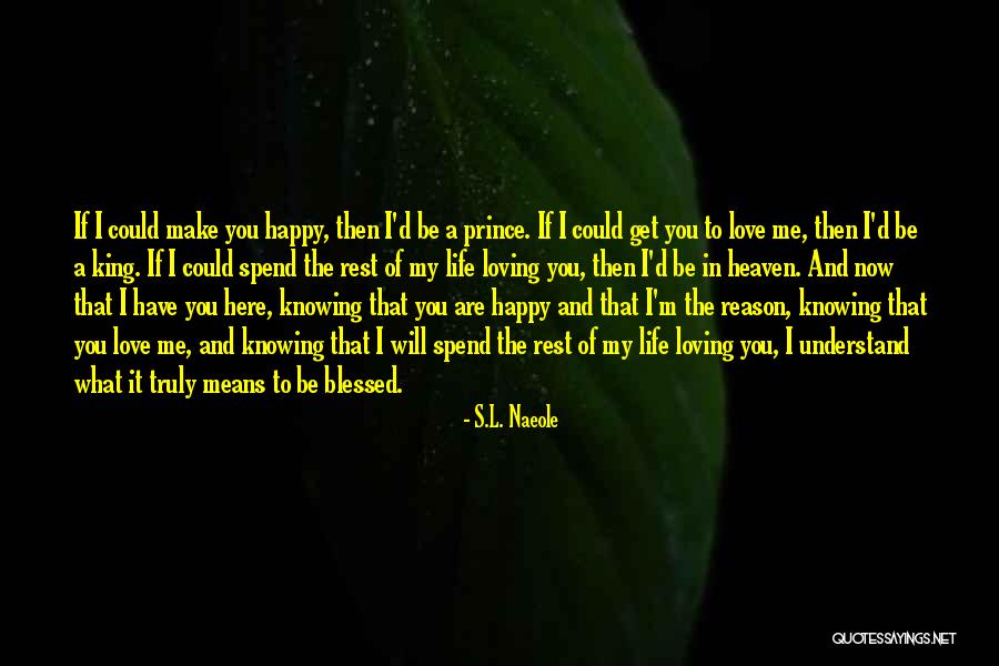 You're The Reason I'm Happy Quotes By S.L. Naeole