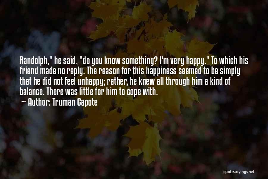 You're The Reason I'm Happy Quotes By Truman Capote