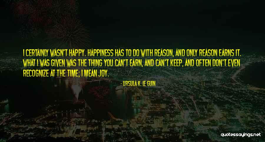 You're The Reason I'm Happy Quotes By Ursula K. Le Guin