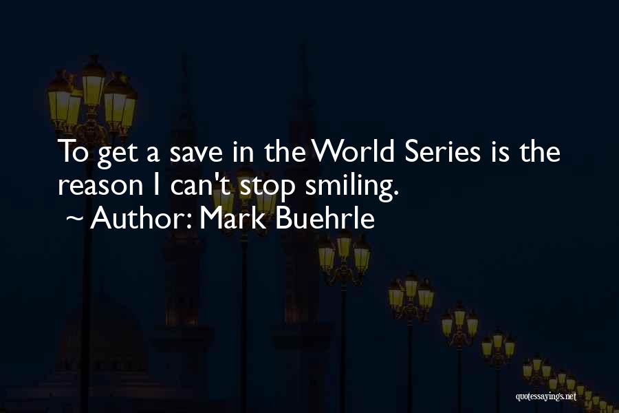 You're The Reason I'm Smiling Quotes By Mark Buehrle