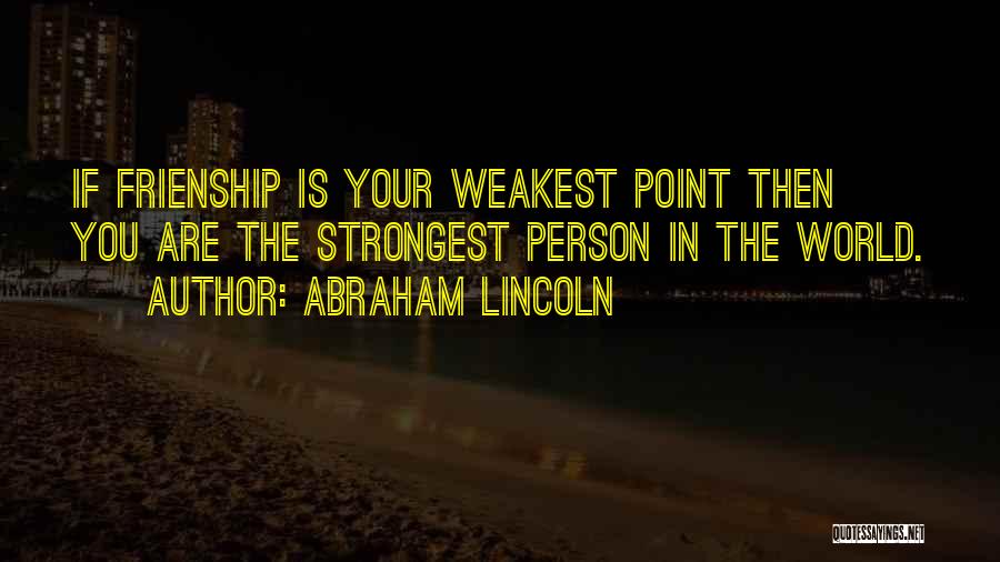 You're The Strongest Person Quotes By Abraham Lincoln