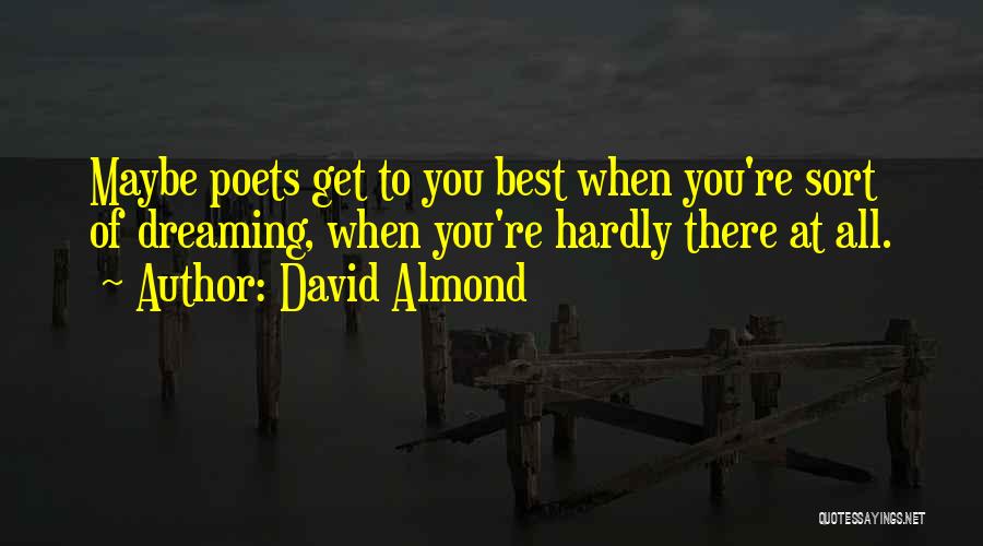 You're There Quotes By David Almond