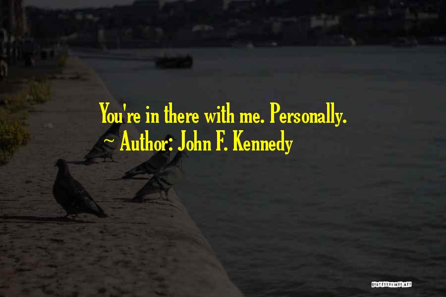 You're There Quotes By John F. Kennedy
