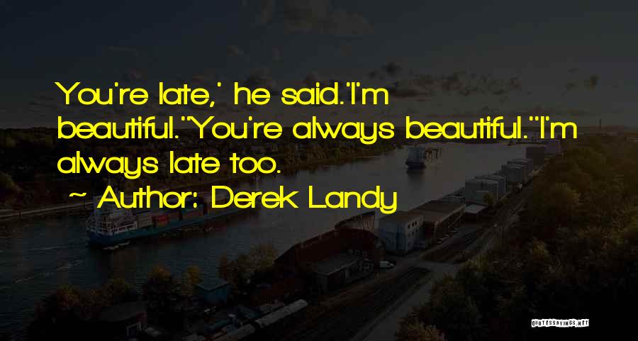 You're Too Beautiful Quotes By Derek Landy