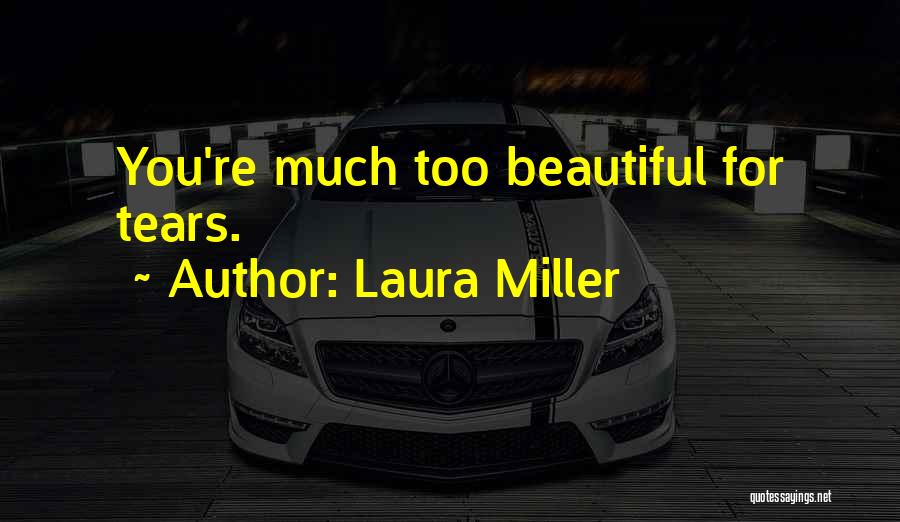 You're Too Beautiful Quotes By Laura Miller