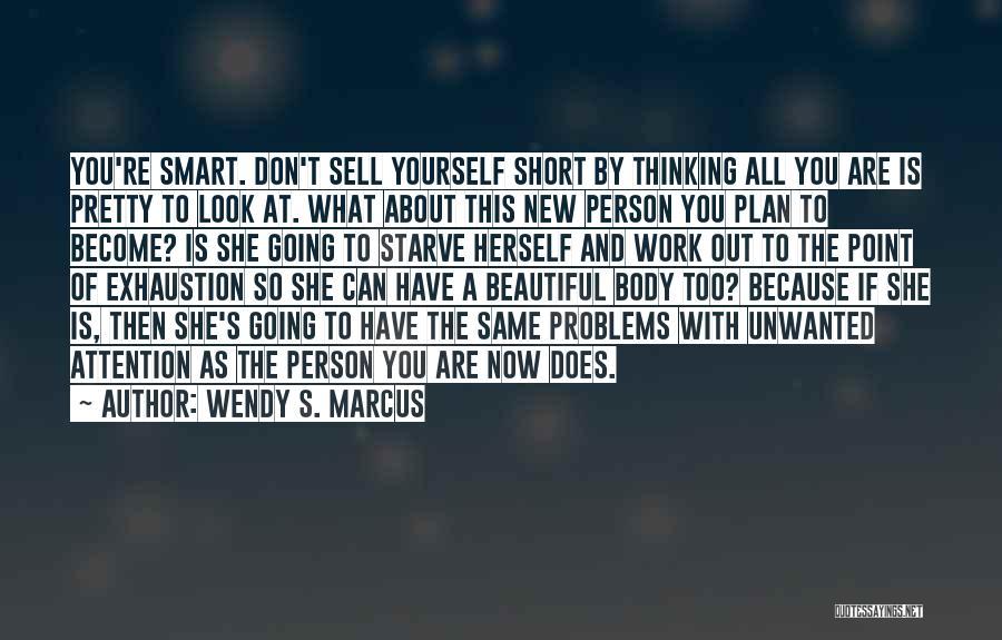 You're Too Beautiful Quotes By Wendy S. Marcus