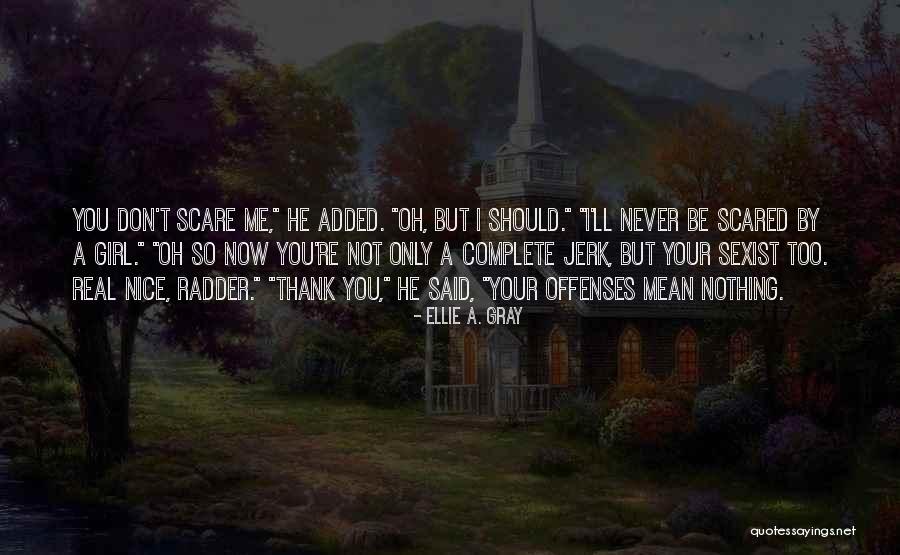You're Too Nice Quotes By Ellie A. Gray You're Too Nice Quotes By Ellie A. Gray