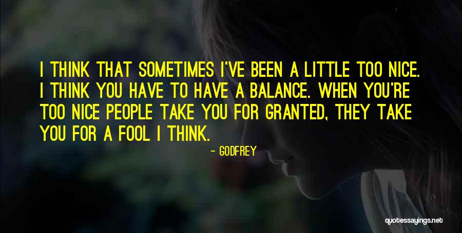 You're Too Nice Quotes By Godfrey You're Too Nice Quotes By Godfrey