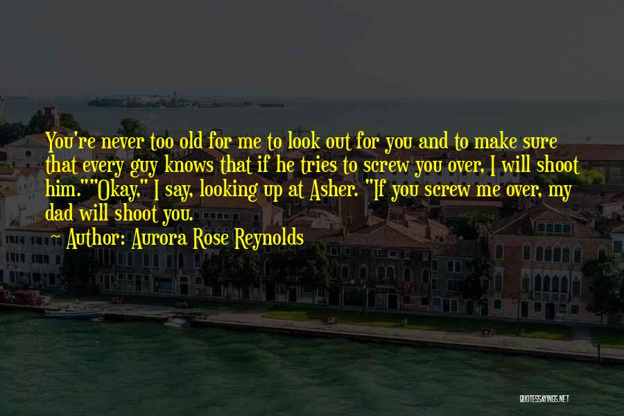 You're Too Old For Me Quotes By Aurora Rose Reynolds