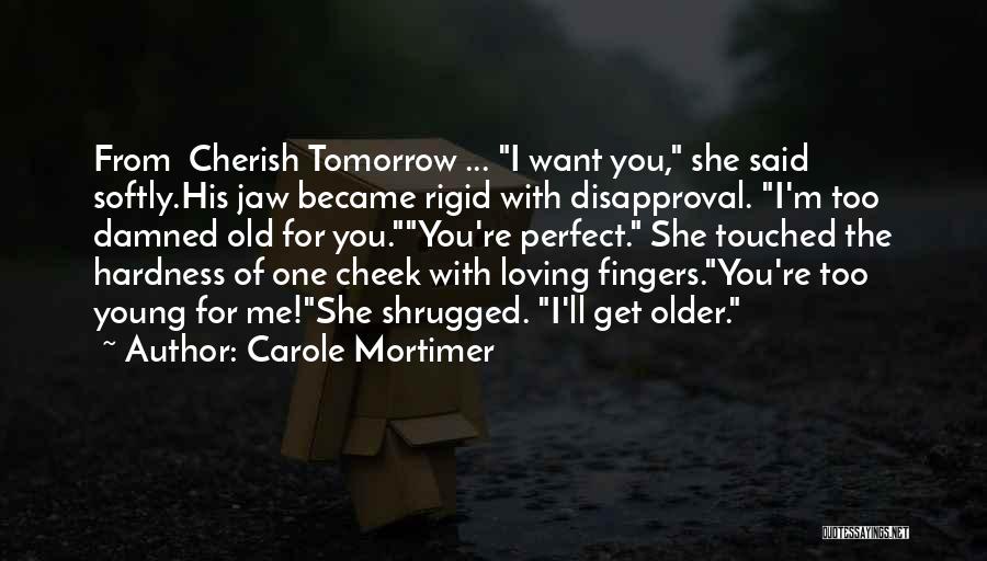 You're Too Old For Me Quotes By Carole Mortimer