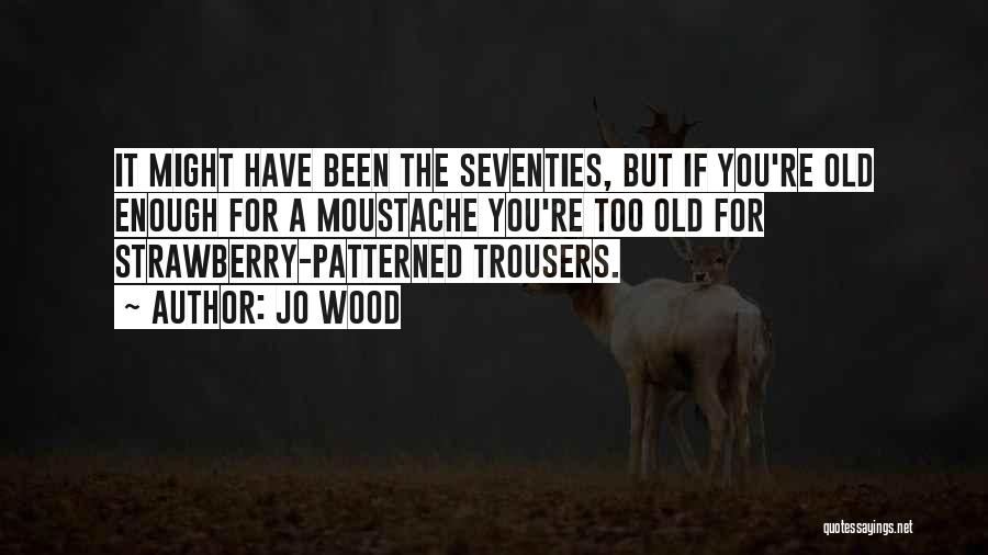 You're Too Old Quotes By Jo Wood