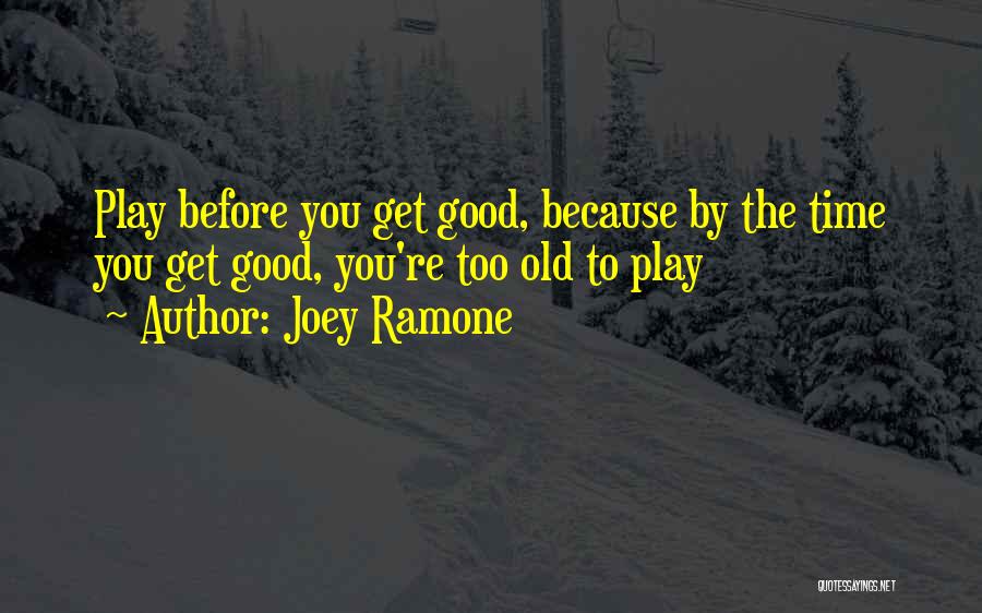 You're Too Old Quotes By Joey Ramone