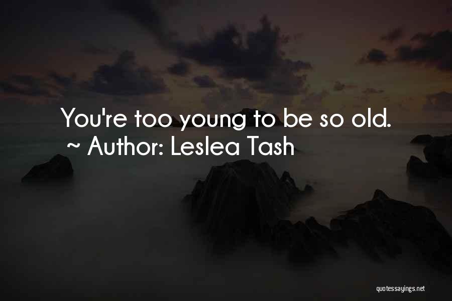 You're Too Old Quotes By Leslea Tash