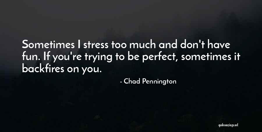 You're Too Perfect Quotes By Chad Pennington You're Too Perfect Quotes By Chad Pennington