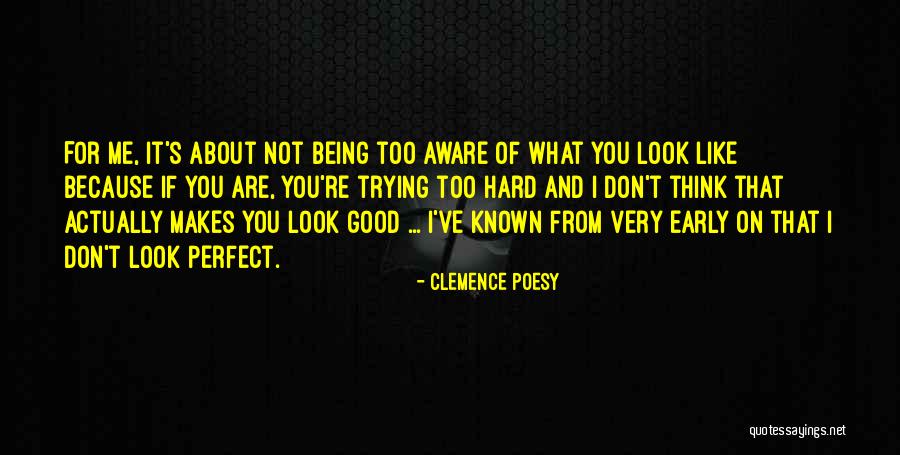 You're Too Perfect Quotes By Clemence Poesy You're Too Perfect Quotes By Clemence Poesy