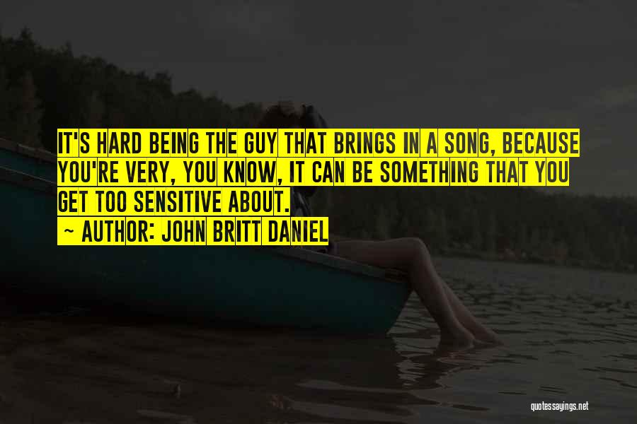 You're Too Sensitive Quotes By John Britt Daniel