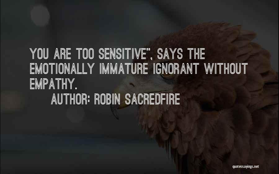You're Too Sensitive Quotes By Robin Sacredfire