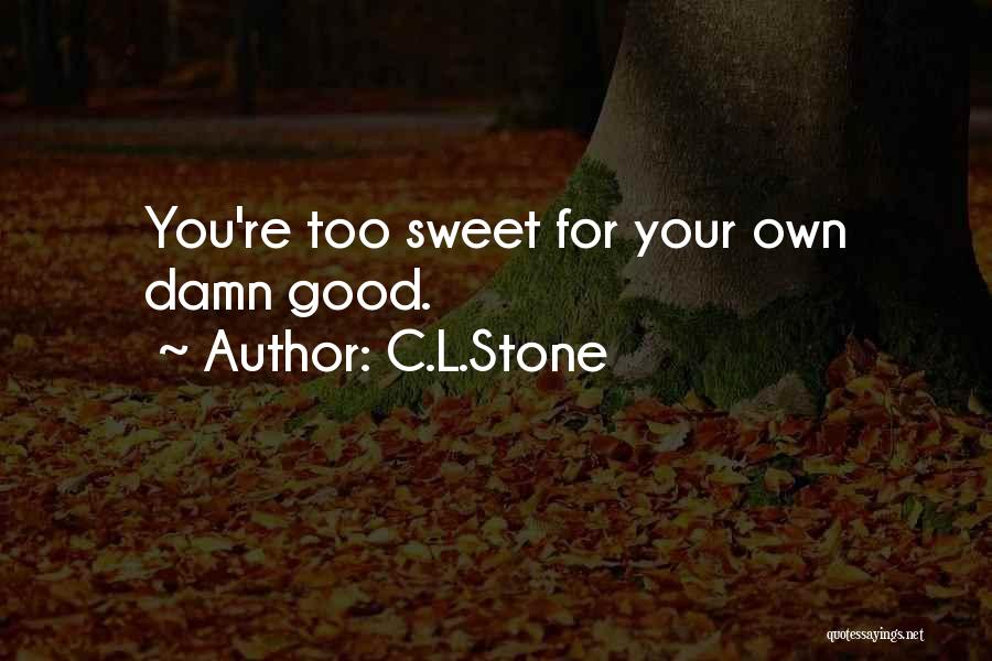 You're Too Sweet Quotes By C.L.Stone