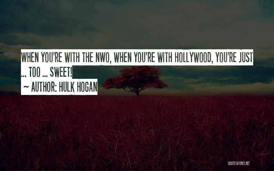 You're Too Sweet Quotes By Hulk Hogan