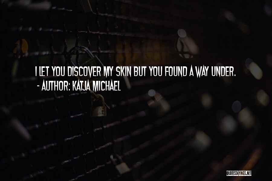 You're Under My Skin Quotes By Katja Michael