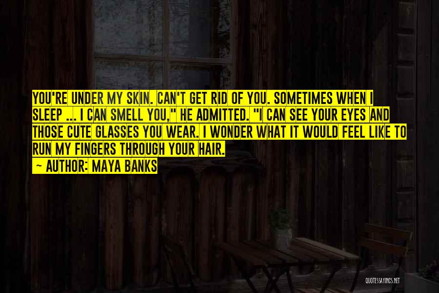 You're Under My Skin Quotes By Maya Banks