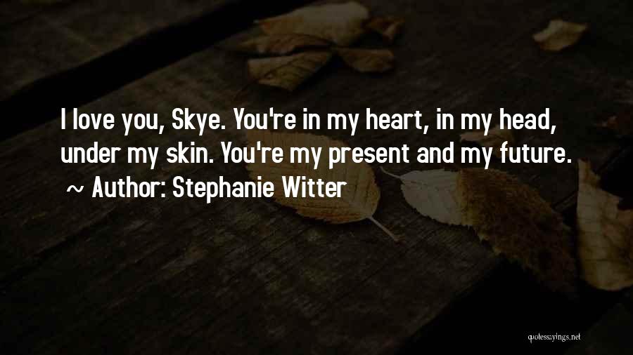 You're Under My Skin Quotes By Stephanie Witter