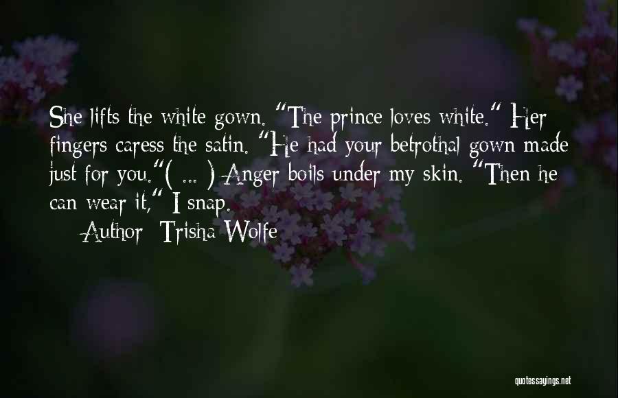 You're Under My Skin Quotes By Trisha Wolfe