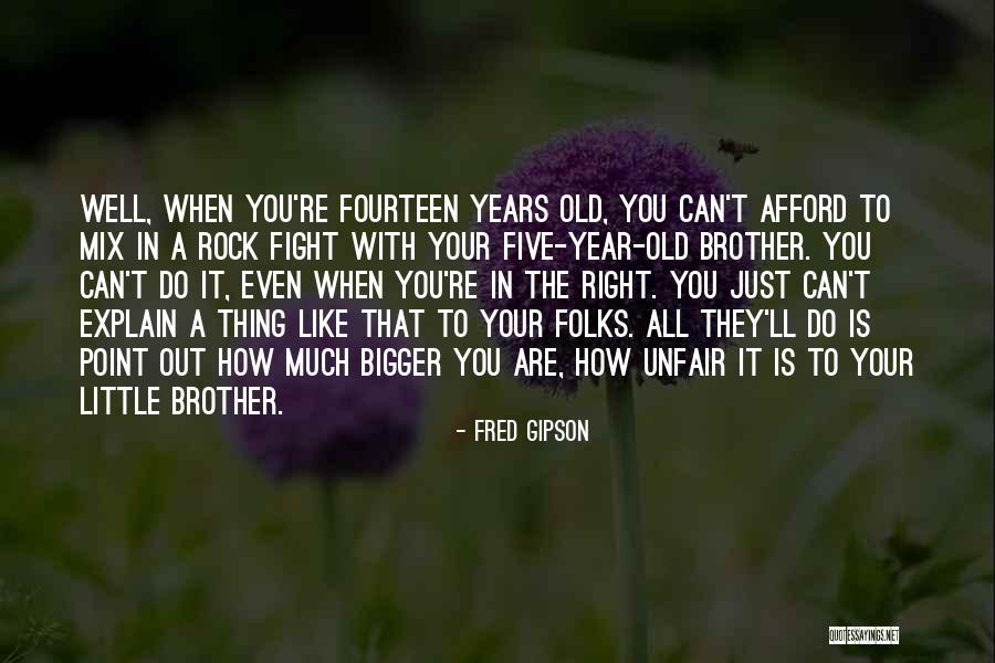 You're Unfair Quotes By Fred Gipson You're Unfair Quotes By Fred Gipson