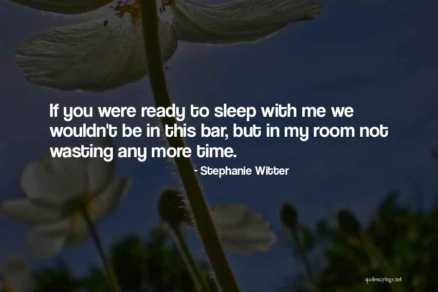 You're Wasting My Time Quotes By Stephanie Witter You're Wasting My Time Quotes By Stephanie Witter