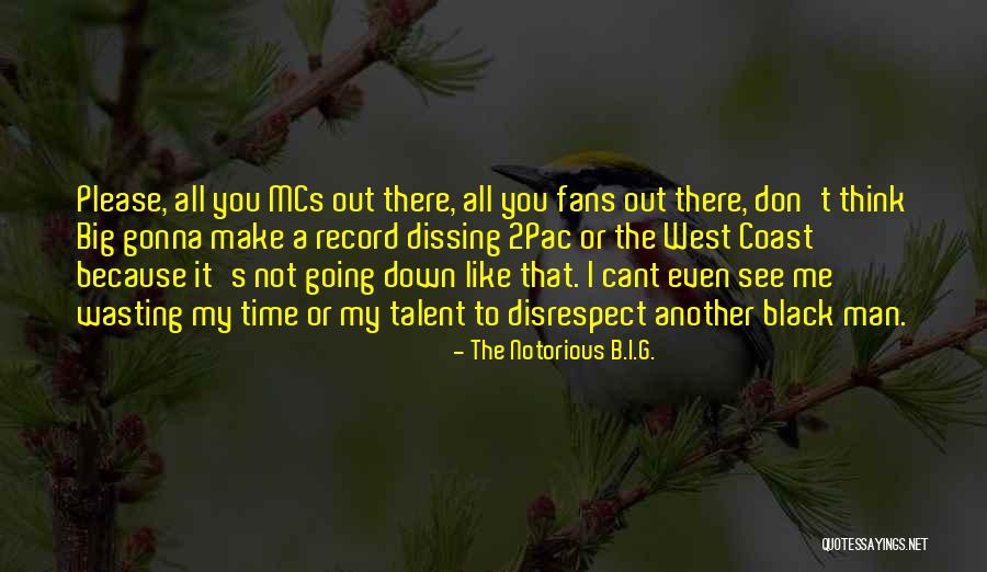 You're Wasting My Time Quotes By The Notorious B.I.G. You're Wasting My Time Quotes By The Notorious B.I.G.