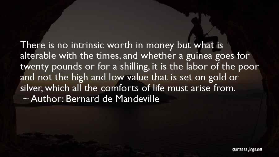 You're Worth More Than Gold Quotes By Bernard De Mandeville