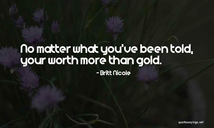 You're Worth More Than Gold Quotes By Britt Nicole