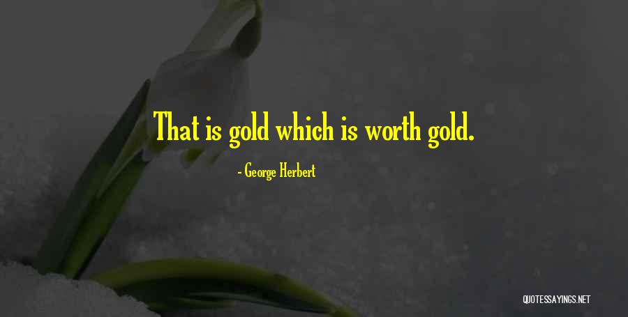 You're Worth More Than Gold Quotes By George Herbert