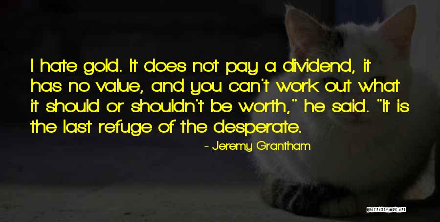 You're Worth More Than Gold Quotes By Jeremy Grantham