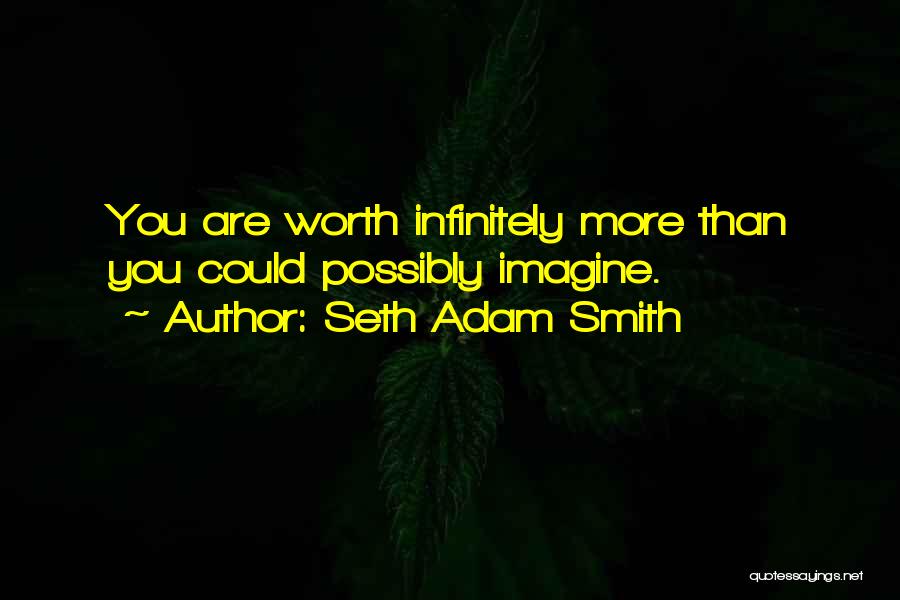You're Worth More Than Gold Quotes By Seth Adam Smith