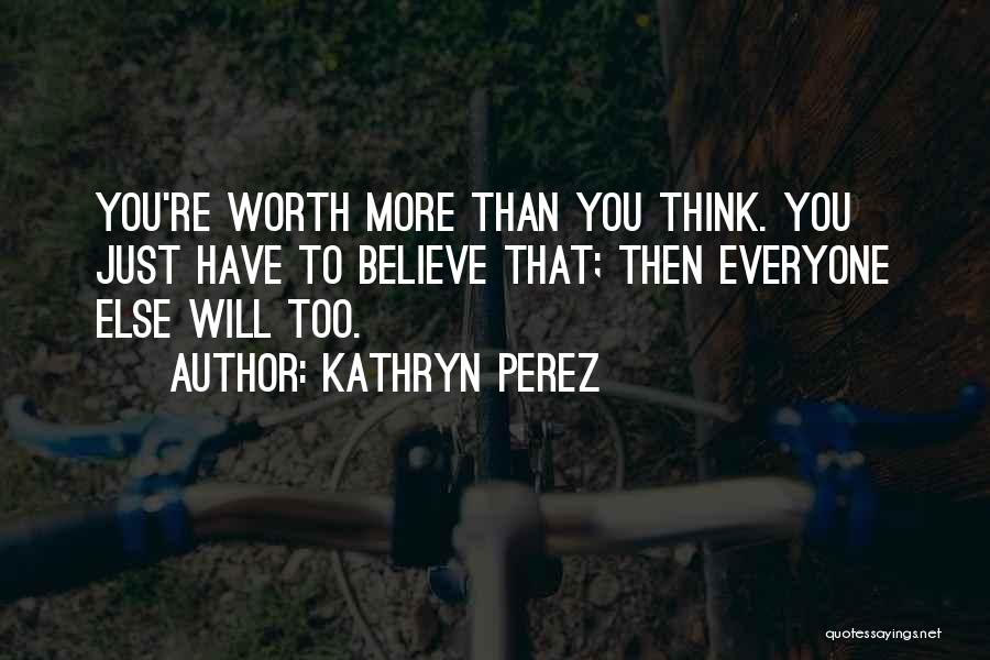 You're Worth More Than Quotes By Kathryn Perez