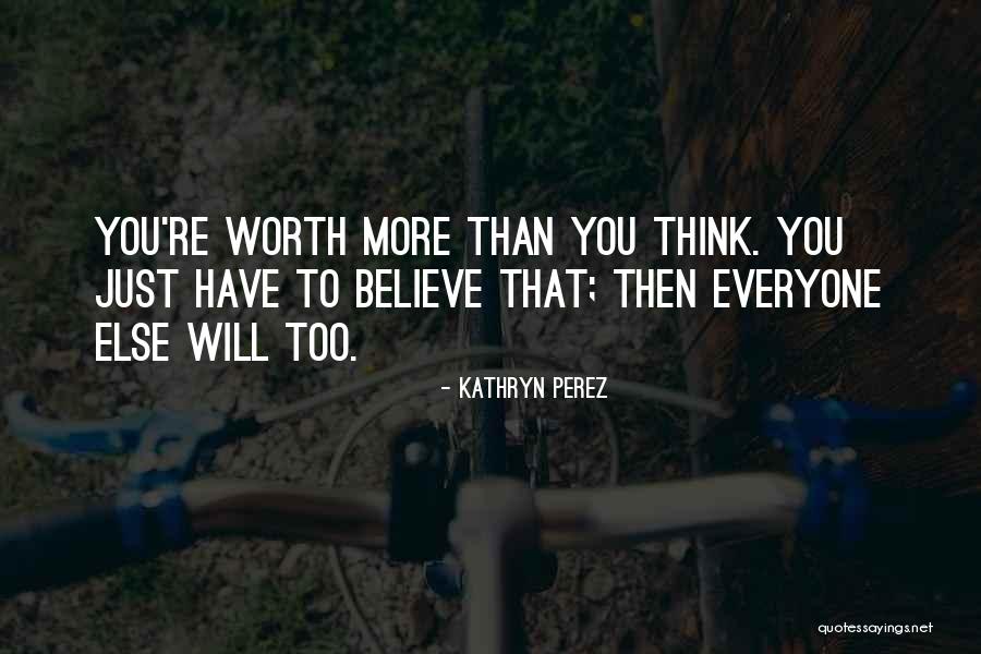 You're Worth More Than Quotes By Kathryn Perez