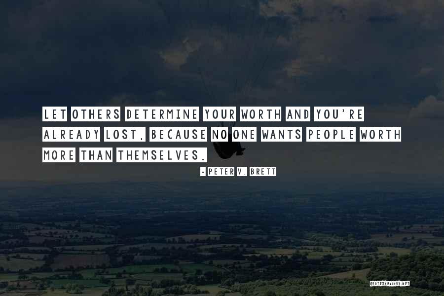 You're Worth More Than Quotes By Peter V. Brett You're Worth More Than Quotes By Peter V. Brett