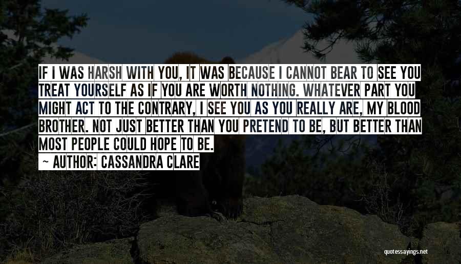 You're Worth Nothing Quotes By Cassandra Clare