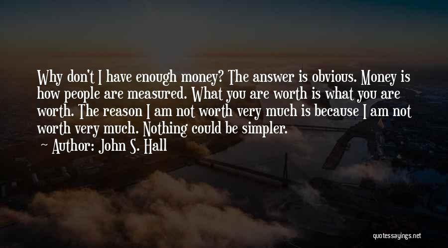 You're Worth Nothing Quotes By John S. Hall