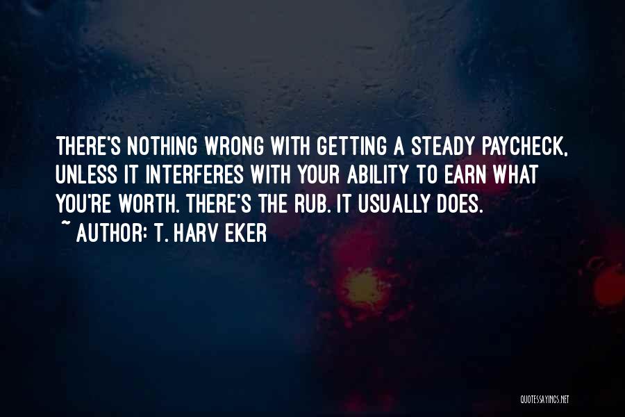 You're Worth Nothing Quotes By T. Harv Eker