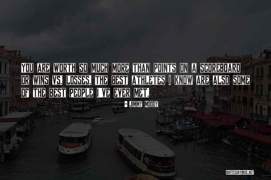 You're Worth So Much More Quotes By Jimmy Moody You're Worth So Much More Quotes By Jimmy Moody
