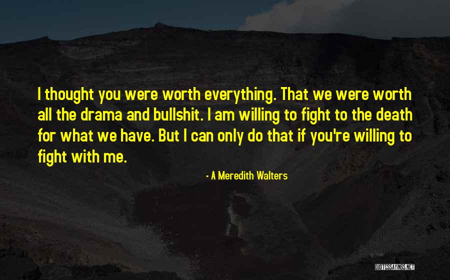 You're Worth The Fight Quotes By A Meredith Walters