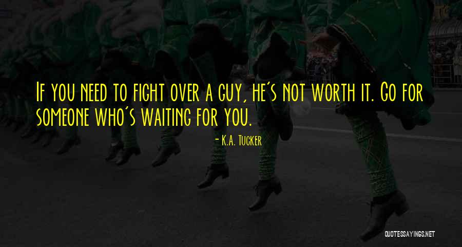 You're Worth Waiting For Quotes By K.A. Tucker You're Worth Waiting For Quotes By K.A. Tucker