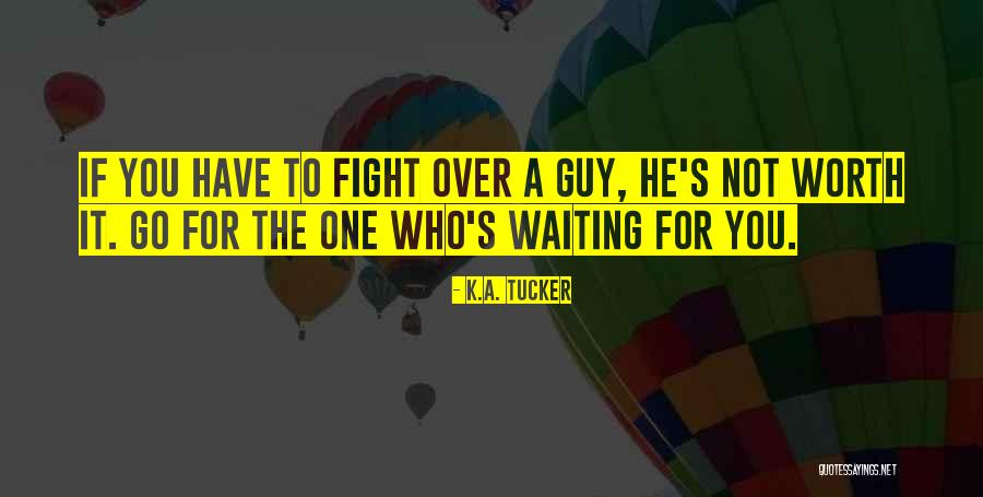 You're Worth Waiting For Quotes By K.A. Tucker You're Worth Waiting For Quotes By K.A. Tucker