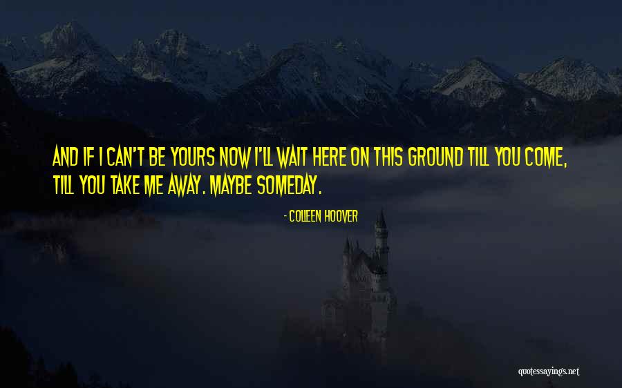 Yours Till Quotes By Colleen Hoover Yours Till Quotes By Colleen Hoover