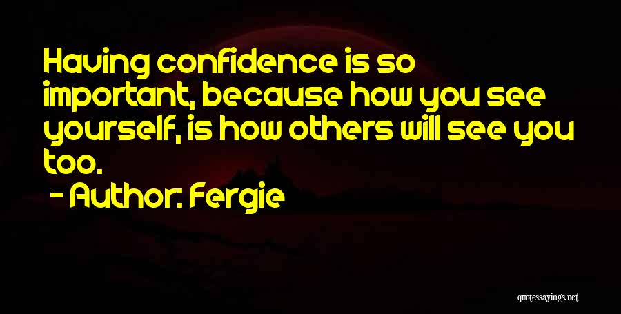 Yourself Confidence Quotes By Fergie