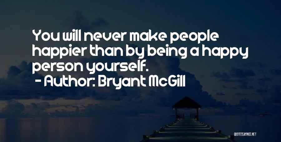 Yourself Happy Quotes By Bryant McGill